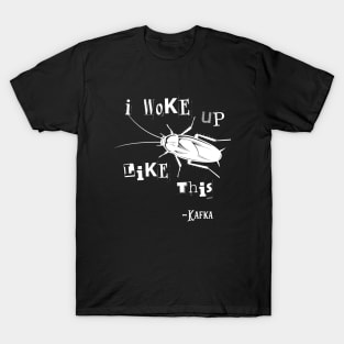 I Woke Up Like This Franz Kafka Vermin Transformation Literature T-Shirt